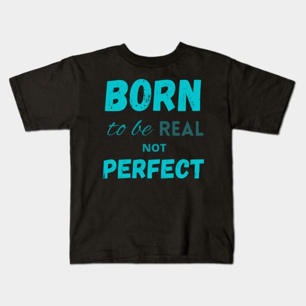 Born to be real not perfect motivating Kids T-Shirt by LukjanovArt